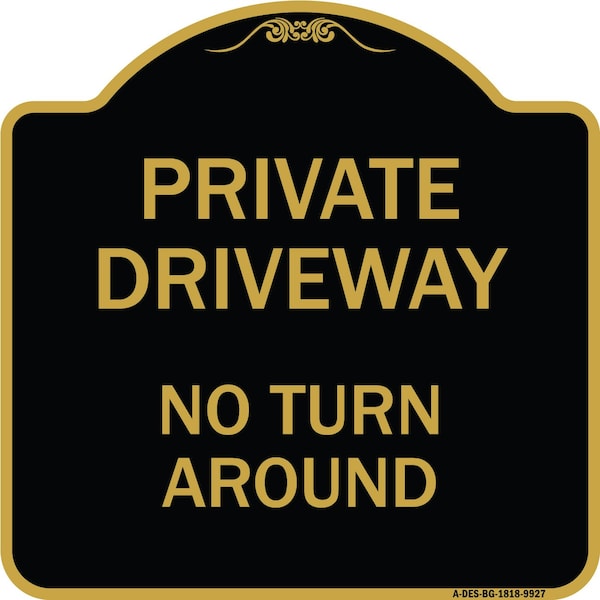 Signmission Designer Series-Private Driveway No Turn Around Black & Gold Alum, 18" x 18", BG-1818-9927 A-DES-BG-1818-9927 - main
